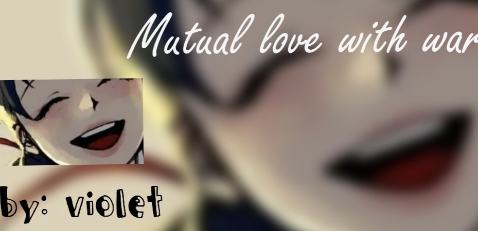 Mutual love with war p10